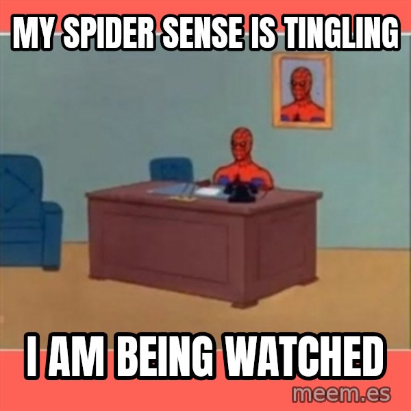 Masturbating Spider-Man meme: My Spider sense  is tingling / I am being watched