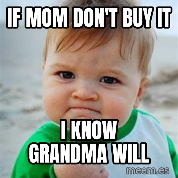 Victory Baby meme: If mom don't buy it / I know grandma will