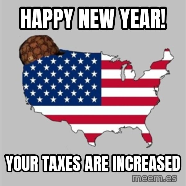Scumbag America2 meme: Happy new year! / Your taxes are increased