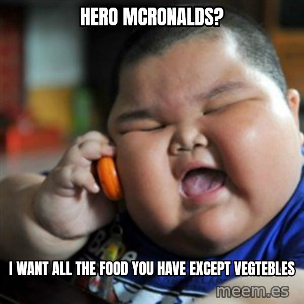 fat chinese kid meme: HERO MCRONALDS? / I WANT ALL THE FOOD YOU HAVE EXCEPT VEGTEBLES