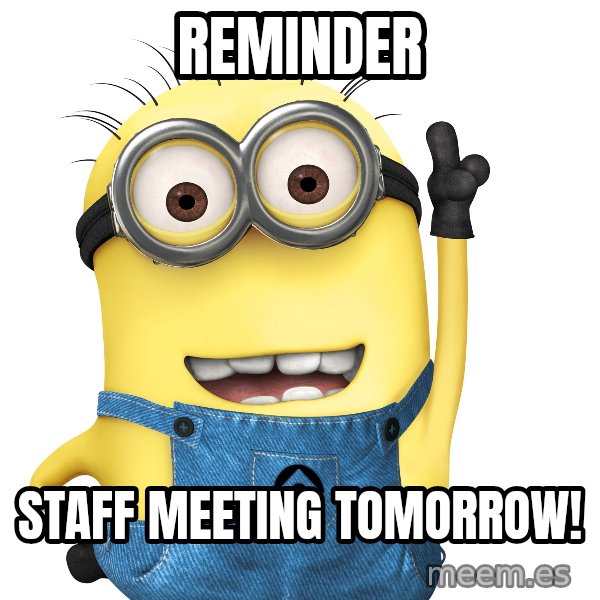 Despicable Me Minion meme: Reminder / Staff Meeting Tomorrow!