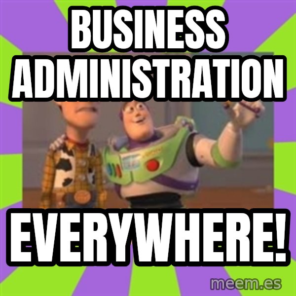 X, X Everywhere  meme: Business Administration / Everywhere!