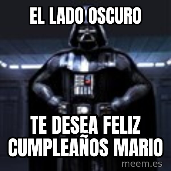 Darth Vader meme: EL LADO OSCURO / TE DESEA FELIZ CUMPLEAÑOS MARIO