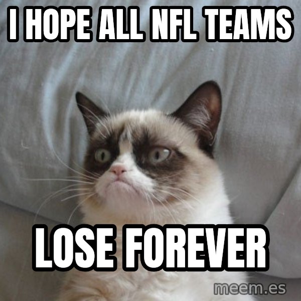 Grumpy cat good meme: I hope all NFL teams / lose forever