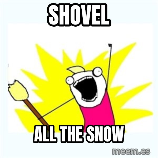 All the things meme: shovel / all the snow
