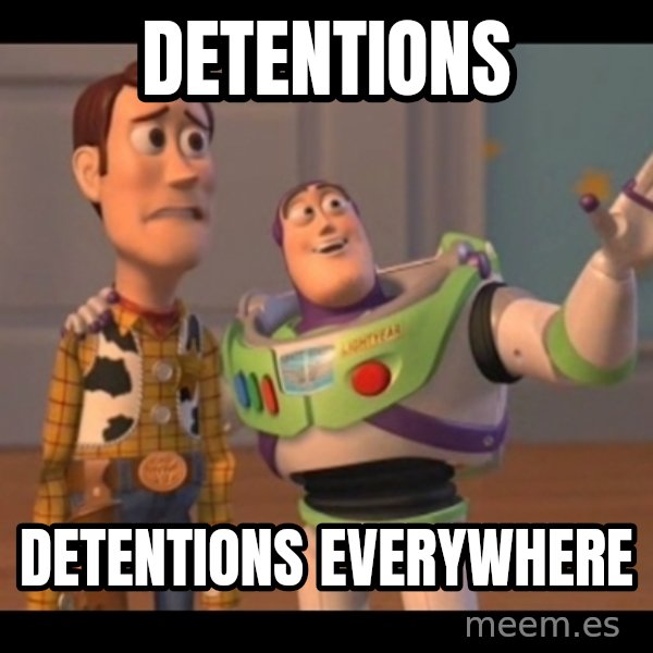 X, X Everywhere  meme: Detentions / Detentions everywhere