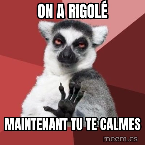 mindenki nyugodjon le a picsába meme: On a rigolé / maintenant tu te calmes