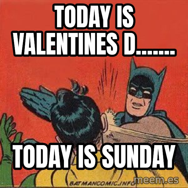 batman slap robin meme: Today is valentines d....... / Today is Sunday