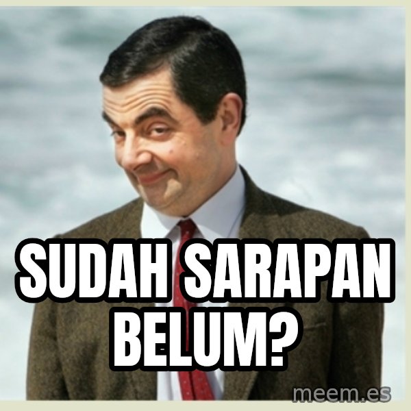MR bean meme: sudah sarapan belum?