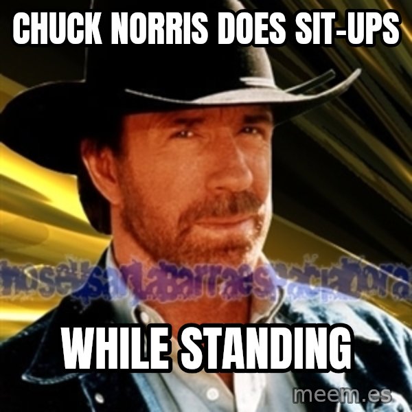 Chuck Norris  meme: chuck norris does sit-ups / while standing