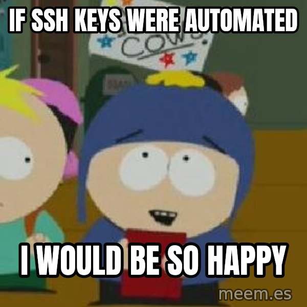 Craig would be so happy meme: If ssh keys were automated / I would be so happy