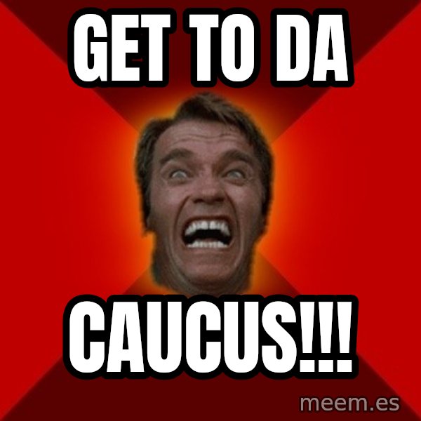 Angry Arnold meme: GET TO DA / CAUCUS!!!