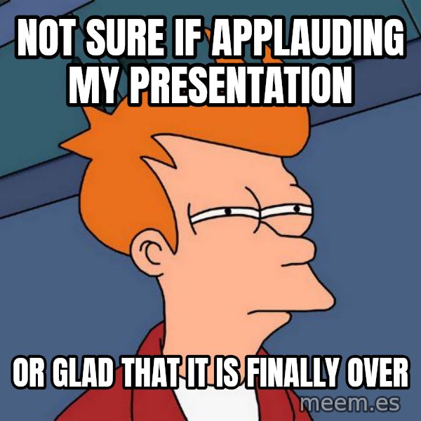 Futurama Fry meme: Not sure if applauding my presentation / or glad that it is finally over