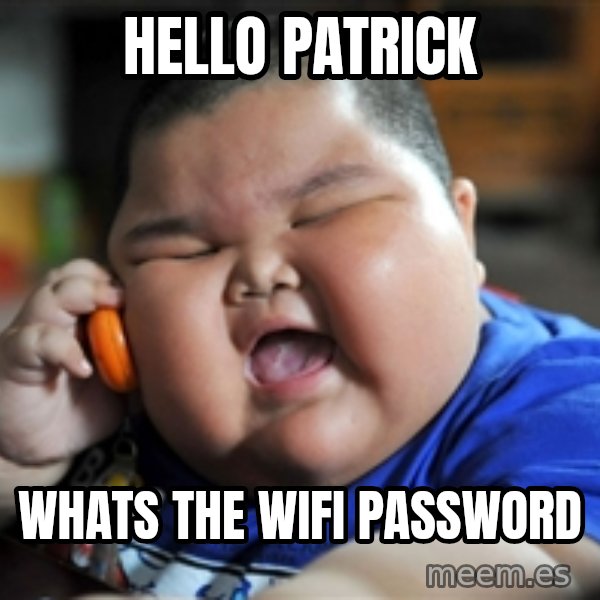 Fat Asian Kid meme: HELLO PATRICK / WHATS THE WIFI PASSWORD