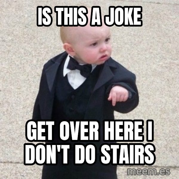 Mafia Baby meme: is this a joke / get over here I don't do stairs