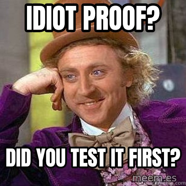 Willy Wonka meme: IDIOT PROOF? / DID YOU TEST IT FIRST?