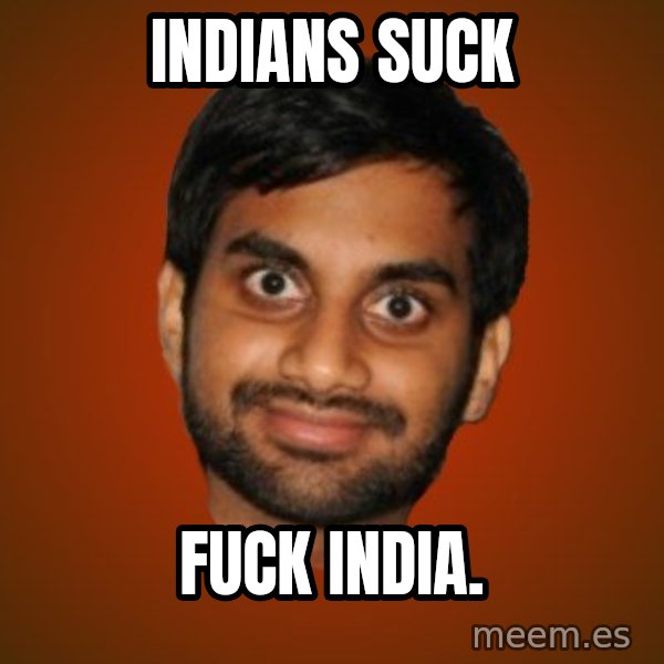Generic Indian Guy meme: indians suck / fuck india.