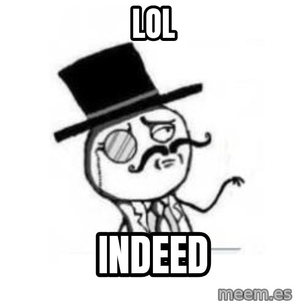 Feel Like A Sir meme: LOL / indeed