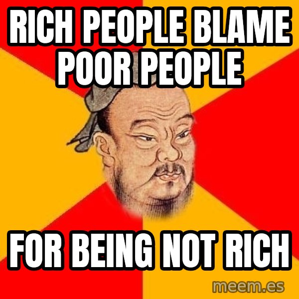Wise Confucius meme: rich people blame poor people / for being not rich
