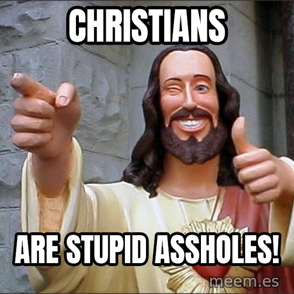 jesus says meme: christians / are stupid assholes!