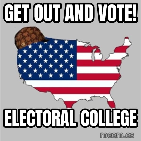 Scumbag America2 meme: GET OUT AND VOTE! / ELECTORAL COLLEGE