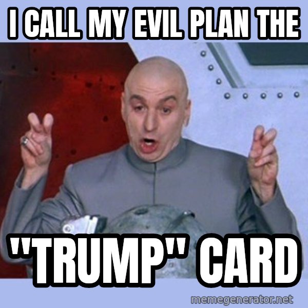 Dr Evil meme meme: I call my evil plan the / "tRUMP" Card