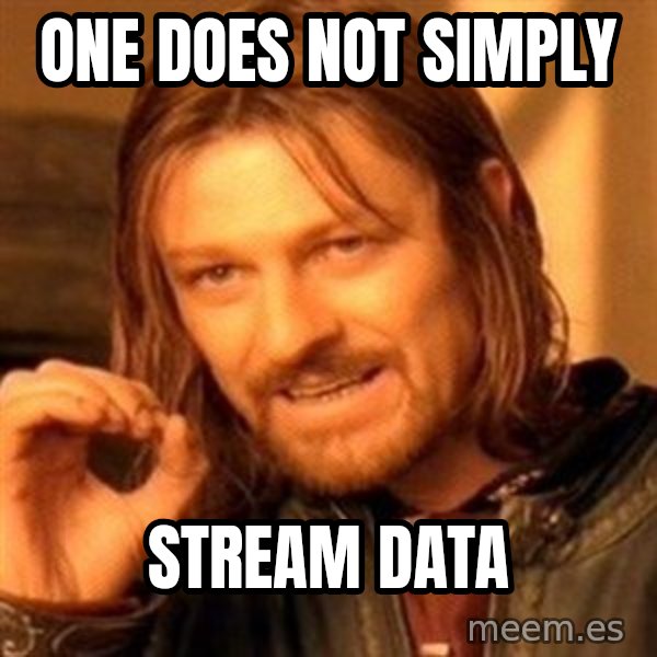 One Does Not Simply meme: One does not simply / stream data