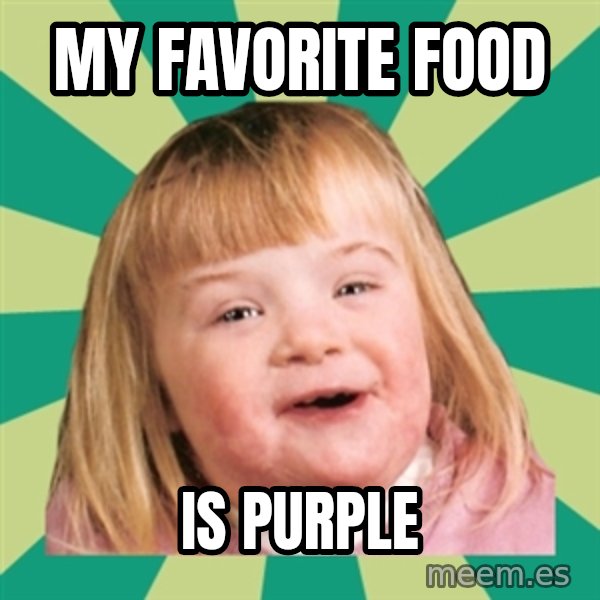Retard girl meme: My favorite food / Is purple