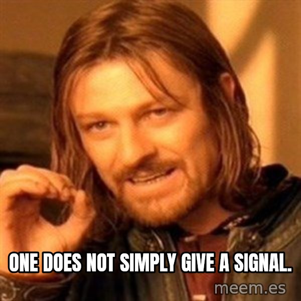 One Does Not Simply meme: One does not simply give a signal.