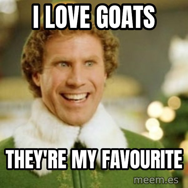 Buddy the Elf meme: I love goats / They're my favourite
