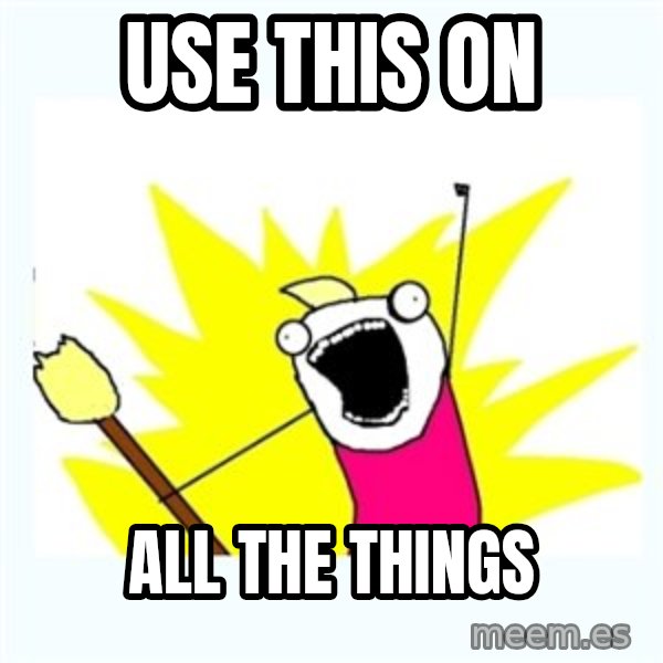 All the things meme: use this on / all the things