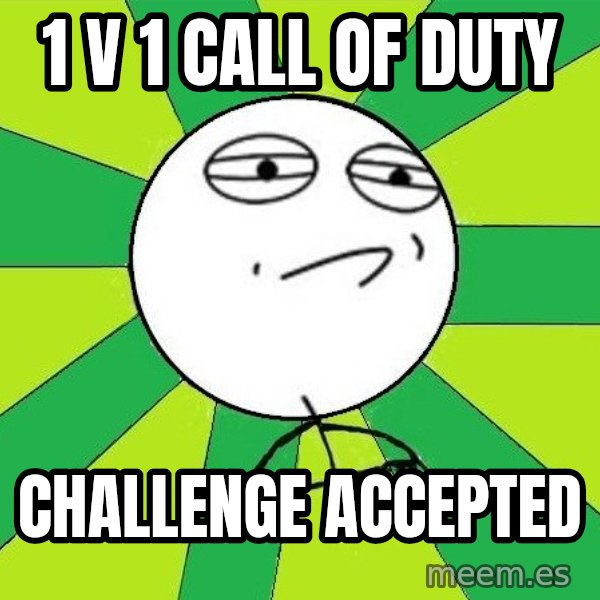 Challenge Accepted 2 meme: 1 v 1 call of duty / challenge accepted