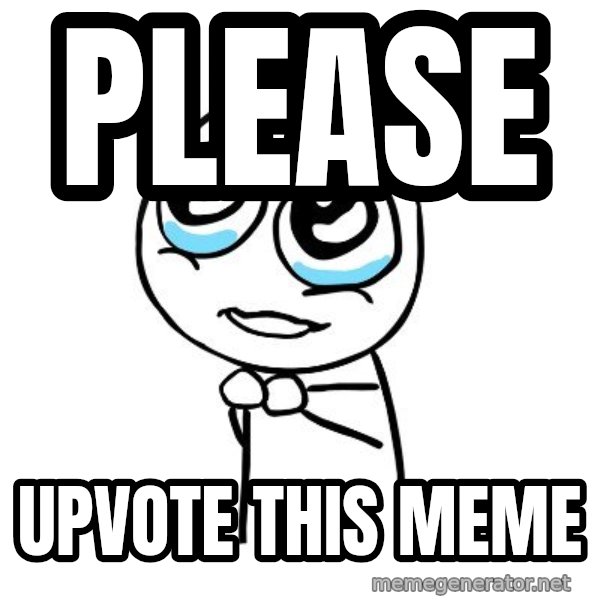 pleaseguy  meme: PLEASE / upvote this meme