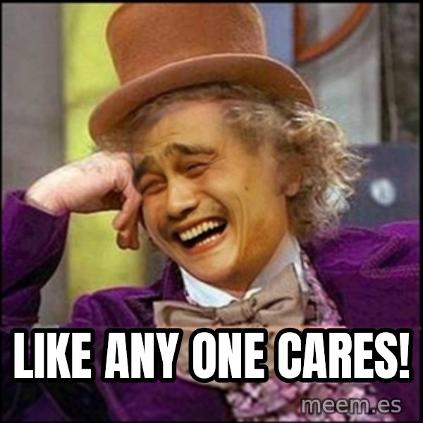 yaowonkaxd meme: Like any one cares!