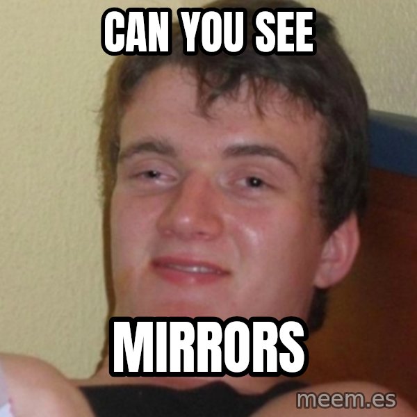 Stoner Stanley meme: can you see / mirrors
