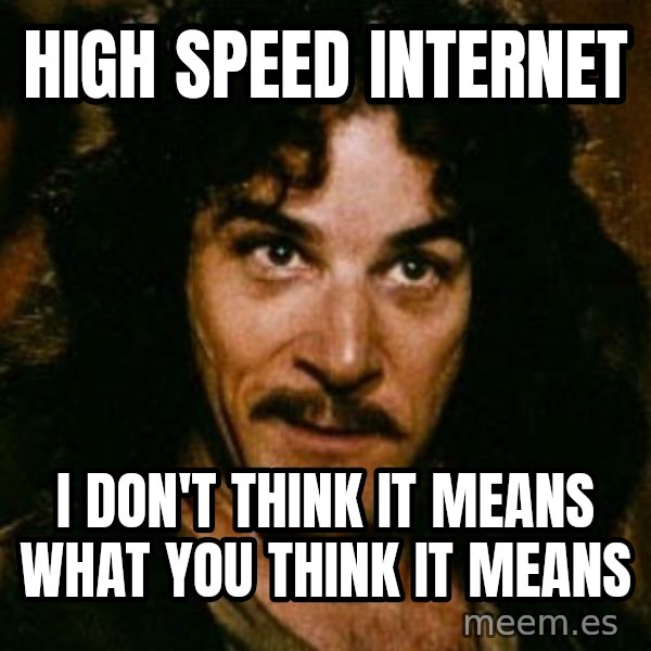 You keep using that word, I don't think it means what you think it means meme: High Speed Internet / I don't think it means what you think it means