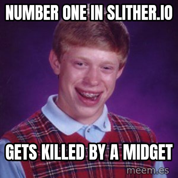 Bad Luck Brian meme: number one in slither.io / gets killed by a midget