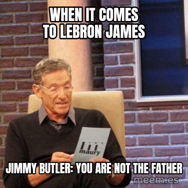 Maury Lie Detector meme: When it comes to Lebron James / Jimmy Butler: YOU ARE NOT THE FATHER