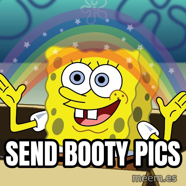 spongebob rainbow meme: Send booty pics
