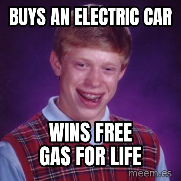 Bad Luck Brian meme: Buys an electric car / Wins free gas for life