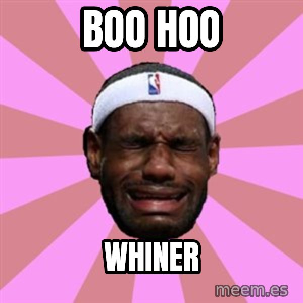 LeBron James meme: BOO HOO / WHINER