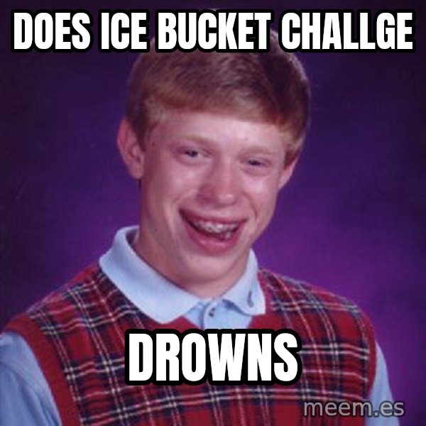 Bad Luck Brian meme: DOES ICE BUCKET CHALLGE / DROWNS