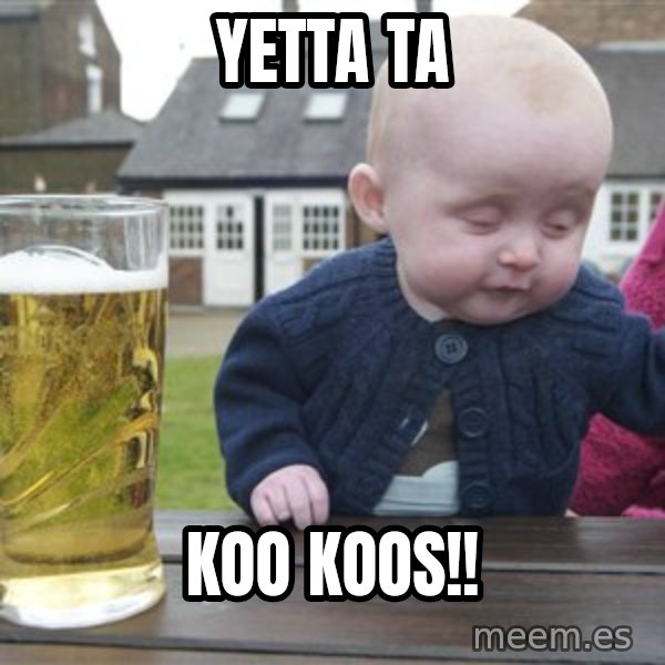 drunk baby 1 meme: YETTA TA / KOO KOOS!!