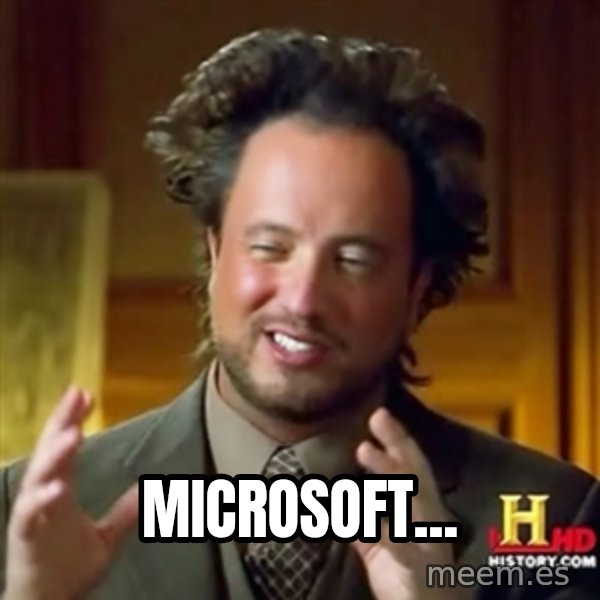 ancient alien guy meme: Microsoft...