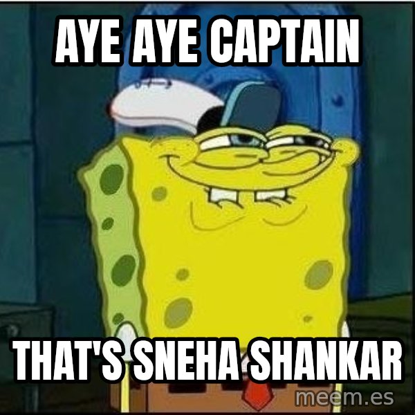 Spongebob Face meme: AYE AYE Captain / That's Sneha shankar