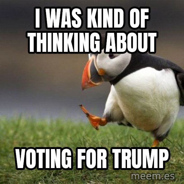 Unpopular Opinion Puffin meme: i was kind of thinking about / voting for trump