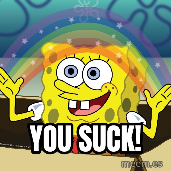 spongebob rainbow meme: You suck!