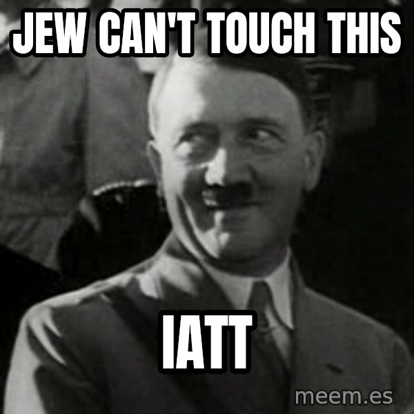 Hitler meme: Jew can't touch this / IATT