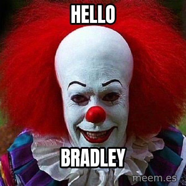 Pennywise the Clown meme: Hello / Bradley
