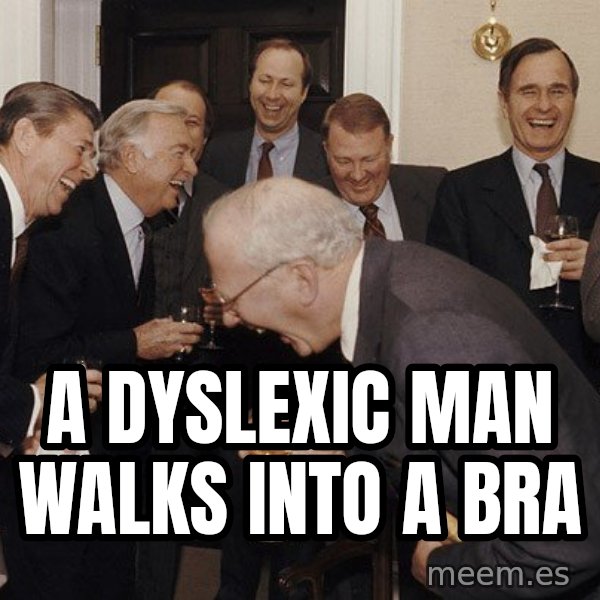 So Then I Said... meme: A dyslexic man walks into a bra